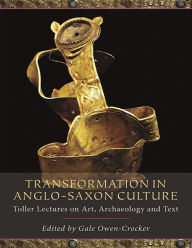 Title: Transformation in Anglo-Saxon Culture: Toller Lectures on Art, Archaeology and Text, Author: Charles Insley