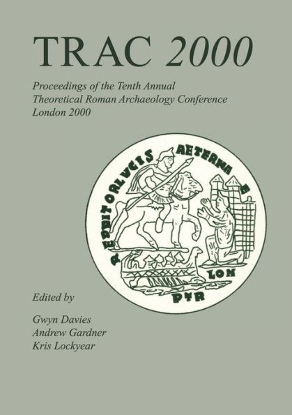 TRAC 2000: Proceedings of the Tenth Annual Theoretical Archaeology Conference. London 2000