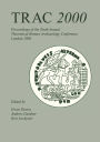 TRAC 2000: Proceedings of the Tenth Annual Theoretical Archaeology Conference. London 2000