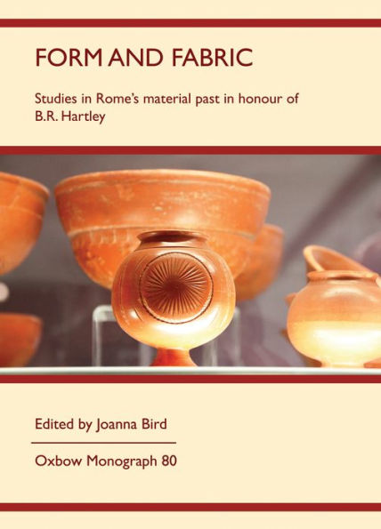 Form and Fabric: Studies in Rome's material past in honour of B R Hartley