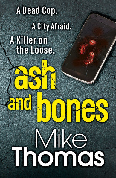 Ash and Bones: A Dead Cop. A City Afraid. A Killer on the Loose.