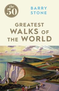 Title: The 50 Greatest Walks of the World, Author: Barry Stone