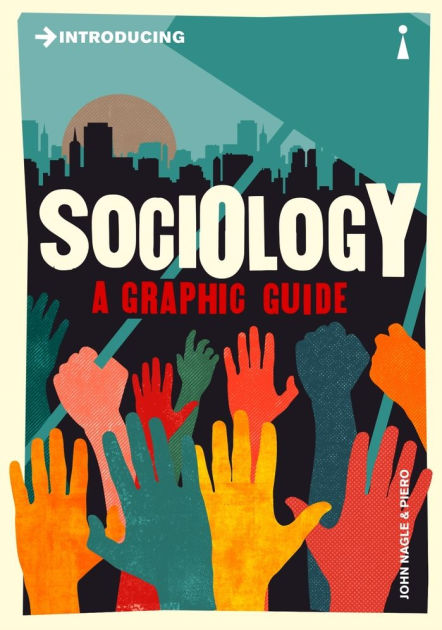 Introducing Sociology: A Graphic Guide By John Nagle, Piero Pierini ...