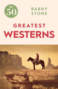 Title: The 50 Greatest Westerns, Author: Barry Stone