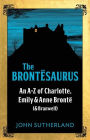 The Brontesaurus: An A-Z of Charlotte, Emily and Anne Bronte (and Branwell)