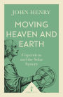 Moving Heaven and Earth: Copernicus and the Solar System