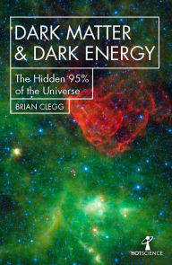 Title: Dark Matter and Dark Energy: The Hidden 95% of the Universe, Author: Brian Clegg