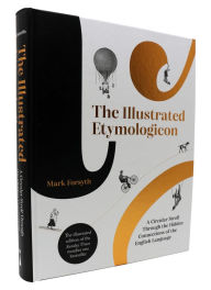 Title: The Illustrated Etymologicon: A Circular Stroll Through the Hidden Connections of the English Language, Author: Mark Forsyth