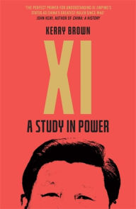 Title: Xi: A Study in Power, Author: Kerry Brown