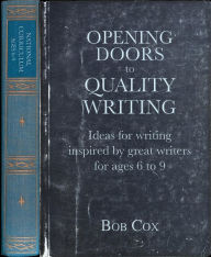 Title: Opening Doors to Quality Writing: Ideas for writing inspired by great writers for ages 6 to 9 (Opening Doors series), Author: Bob Cox