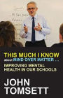 This Much I Know About Mind Over Matter... Improving Mental Health in Our Schools