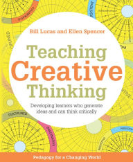 Title: Teaching Creative Thinking: Developing learners who generate ideas and can think critically (Pedagogy for a Changing World series), Author: Bill Lucas