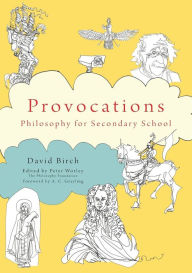 Title: The Philosophy Foundation Provocations: Philosophy for Secondary School, Author: David Birch