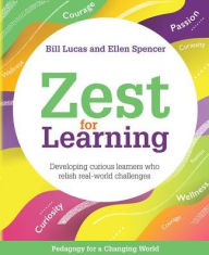 Title: Zest For Learning - Developing Curious Learners Who Relish Real-World Challenges, Author: Bill Lucas