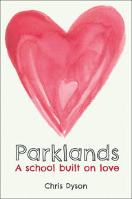 Title: Parklands: A school built on love, Author: Chris Dyson