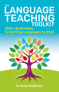 Title: The Language Teaching Toolkit: 154 activities for getting languages to stick, Author: Andy Goldhawk