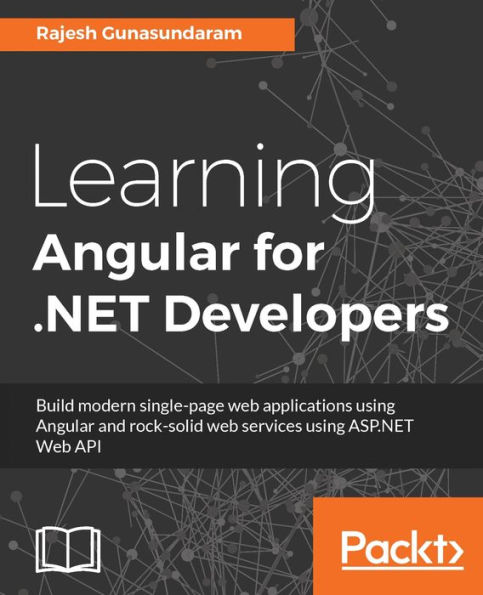 Learning Angular for .NET Developers: Build efficient web apps and deliver great results by integrating Angular and the .NET framework