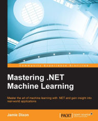 Title: Mastering .NET Machine Learning, Author: Jamie Dixon