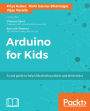 Arduino for Kids: A cool guide to help kids develop robots and electronics