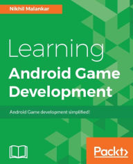 Title: Learning Android Game Development: Learn the art of making Android games and turn your game development dreams into reality, Author: Nikhil Malankar