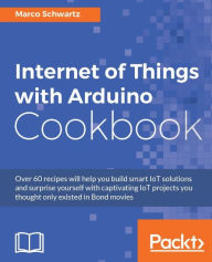 Title: Internet of Things with Arduino Cookbook, Author: Marco Schwartz