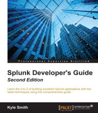 Title: Splunk Developer's Guide - Second Edition, Author: Kyle Smith