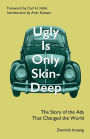 Ugly is Only Skin-Deep