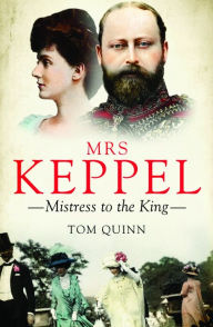 Title: Mrs Keppel: Mistress to the King, Author: Tom Quinn