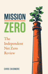Title: Mission Zero: The Independent Net Zero Review, Author: Chris Skidmore