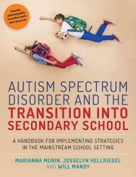 Title: Autism Spectrum Disorder and the Transition into Secondary School: A Handbook for Implementing Strategies in the Mainstream School Setting, Author: Marianna Murin