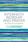 Interfaith Worship and Prayer: We Must Pray Together