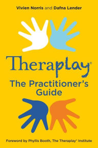 Title: Theraplay® - The Practitioner's Guide, Author: Vivien Norris