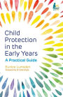 Child Protection in the Early Years: A Practical Guide