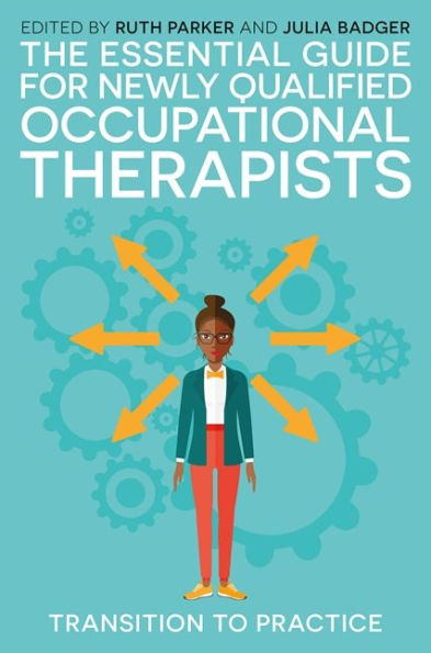 The Essential Guide for Newly Qualified Occupational Therapists: Transition to Practice