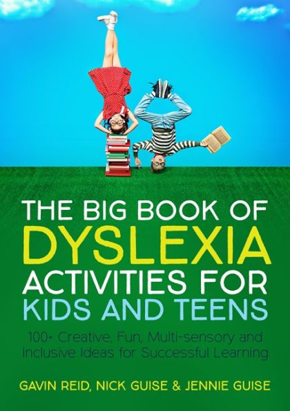 The Big Book of Dyslexia Activities for Kids and Teens: 100+ Creative, Fun, Multi-sensory and Inclusive Ideas for Successful Learning