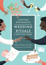 Title: Crafting Meaningful Wedding Rituals: A Practical Guide, Author: Jeltje Gordon-Lennox
