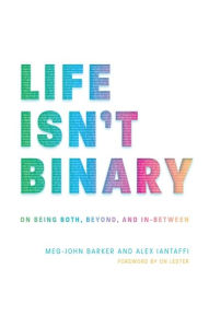 Title: Life Isn't Binary: On Being Both, Beyond, and In-Between, Author: Alex Iantaffi