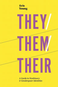 Title: They/Them/Their: A Guide to Nonbinary and Genderqueer Identities, Author: Eris Young