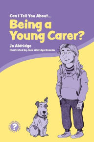 Title: Can I Tell You About Being a Young Carer?: A Guide for Children, Family and Professionals, Author: Jo Aldridge