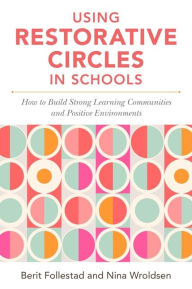 Title: Using Restorative Circles in Schools: How to Build Strong Learning Communities and Foster Student Wellbeing, Author: Nina Wroldsen