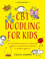 CBT Doodling for Kids: 50 Illustrated Handouts to Help Build Confidence and Emotional Resilience in Children Aged 6-11