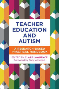 Title: Teacher Education and Autism: A Research-Based Practical Handbook, Author: Luke Beardon