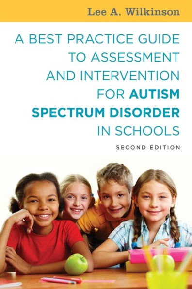 A Best Practice Guide to Assessment and Intervention for Autism Spectrum Disorder in Schools, Second Edition / Edition 2