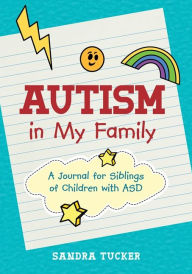 Title: Autism in My Family: A Journal for Siblings of Children with ASD, Author: Sandra Tucker