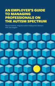 Title: An Employer's Guide to Managing Professionals on the Autism Spectrum, Author: Integrate