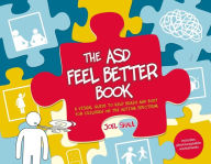 Title: The ASD Feel Better Book: A Visual Guide to Help Brain and Body for Children on the Autism Spectrum, Author: Joel Shaul