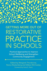 Title: Getting More Out of Restorative Practice in Schools: Practical Approaches to Improve School Wellbeing and Strengthen Community Engagement, Author: Margaret Thorsborne
