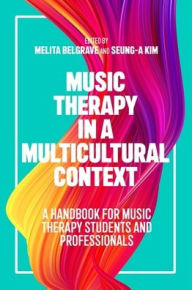 Title: Music Therapy in a Multicultural Context: A Handbook for Music Therapy Students and Professionals, Author: Melita Belgrave