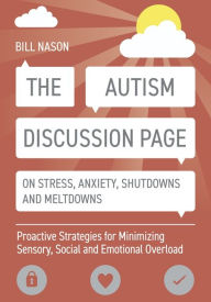 Free download audio books for ipod The Autism Discussion Page on Stress, Anxiety, Shutdowns and Meltdowns: Proactive Strategies for Minimizing Sensory, Social and Emotional Overload 9781785928048 by Bill Nason 