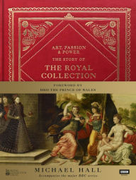 Title: Art, Passion & Power: The Story of the Royal Collection, Author: Michael Hall